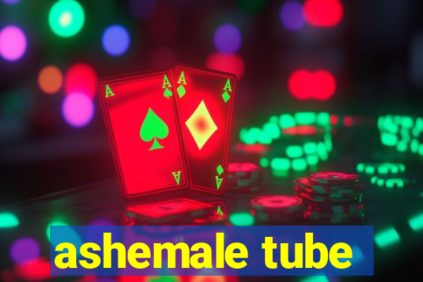 ashemale tube